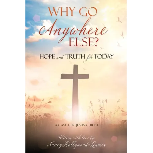 Why Go Anywhere Else?: Hope and TRUTH for Today - Paperback