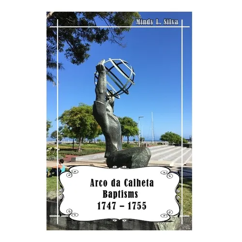 Arco da Calheta Baptisms: 1747-1755 - Paperback