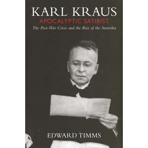 Karl Kraus: Apocalyptic Satirist: The Post-War Crisis and the Rise of the Swastika - Paperback