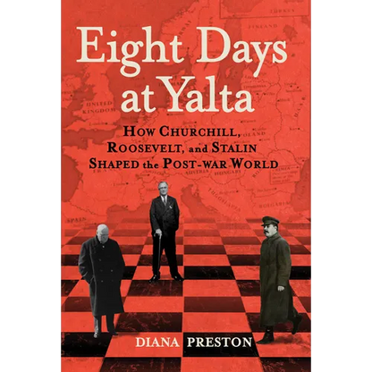 Eight Days at Yalta: How Churchill, Roosevelt, and Stalin Shaped the Post-War World - Hardcover