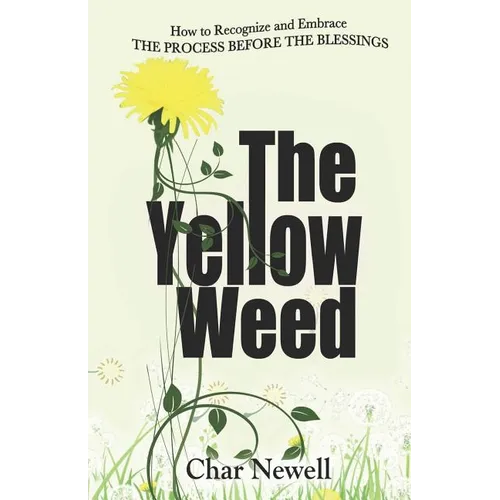 The Yellow Weed: How to Recognize and Embrace the Process Before the Blessings - Paperback