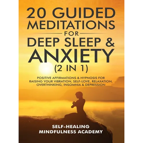 20 Guided Meditations For Deep Sleep & Anxiety (2 in 1): Positive Affirmations & Hypnosis For Raising Your Vibration, Self-Love, Relaxation, Overthink - Hardcover