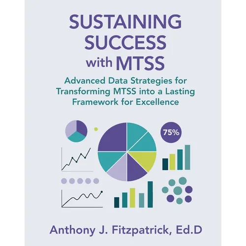Sustaining Success with MTSS: Advanced Data Strategies for Transforming MTSS into a Lasting Framework for Excellence - Paperback