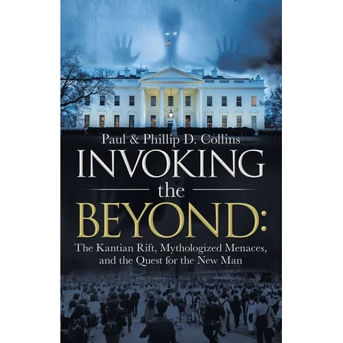 Invoking the Beyond: The Kantian Rift, Mythologized Menaces, and the Quest for the New Man - Paperback