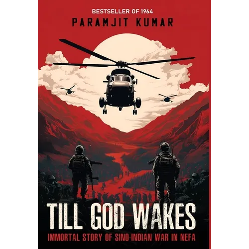 Till God Wakes - Immortal Story of Sino-Indian War in NEFA - Hardcover