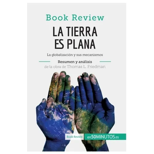 La Tierra es plana de Thomas L. Friedman (Análisis de la obra): La globalización y sus mecanismos - Paperback