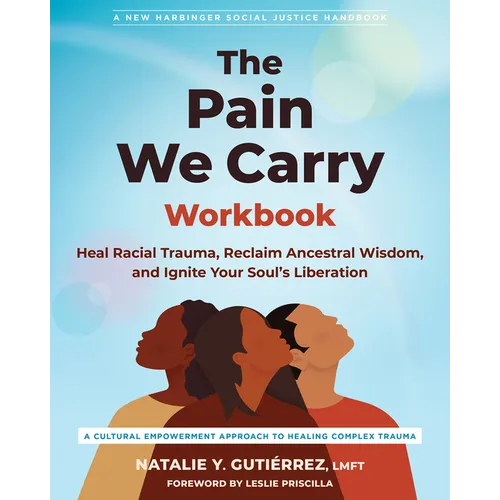 The Pain We Carry Workbook: Heal Racial Trauma, Reclaim Ancestral Wisdom, and Ignite Your Soul's Liberation - Paperback