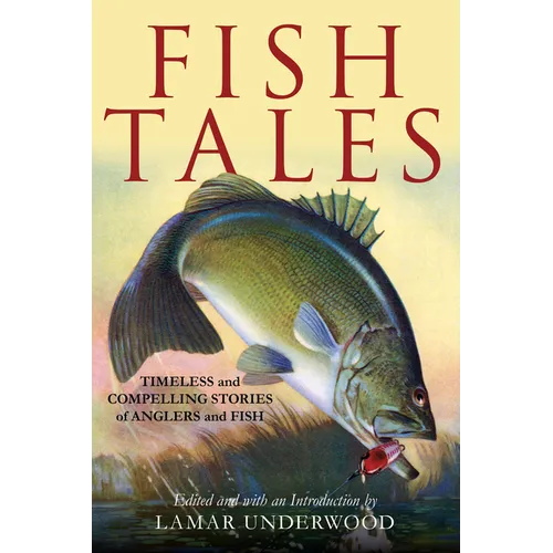 Fish Tales: Timeless and Compelling Stories of Anglers and Fish - Hardcover