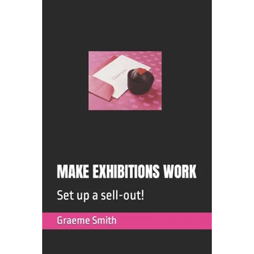 Make Exhibitions Work: Set up a sell-out! - Paperback