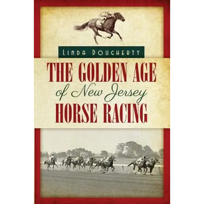 The Golden Age of New Jersey Horse Racing - Paperback