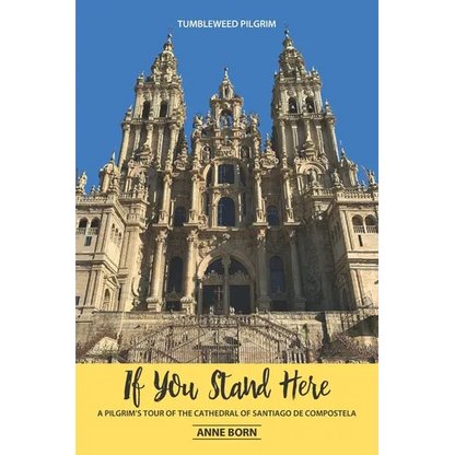If You Stand Here: A Pilgrim's Tour of the Cathedral of Santiago de Compostela - Paperback