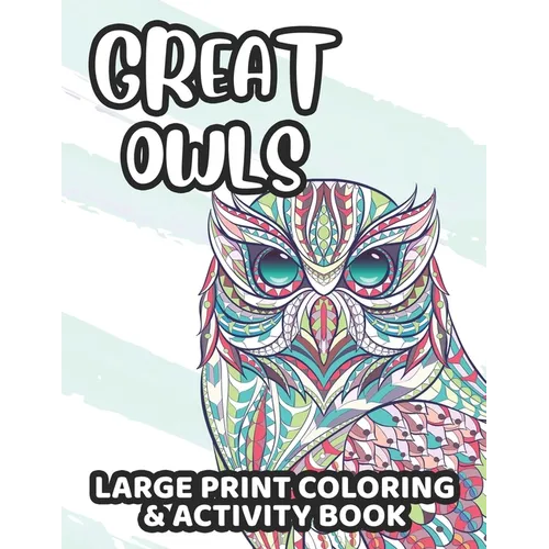 Great Owls Large Print Coloring & Activity Book: Owl Coloring And Activity Pages, Awesome Illustrations And Designs For Children To Color And Trace An - Paperback