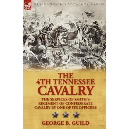 The 4th Tennessee Cavalry: The Services of Smith's Regiment of Confederate Cavalry by One of Its Officers - Paperback