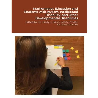 Mathematics Education and Students with Autism, Intellectual Disability, and Other Developmental Disabilities: Edited by Drs. Emily C. Bouck, Jenny R. - Paperback