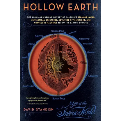 Hollow Earth: The Long and Curious History of Imagining Strange Lands, Fantastical Creatures, Advanced Civilizations, and Marvelous Machines Below the - Paperback