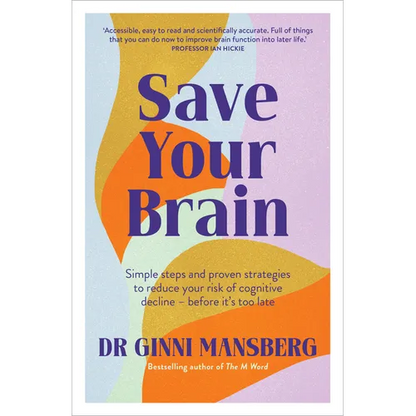 Save Your Brain: Simple Steps and Proven Strategies to Reduce Your Risk of Cognitive Decline - Before It's Too Late - Paperback