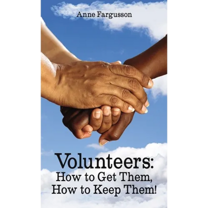 Volunteers: How to Get Them, How to Keep Them! - Paperback