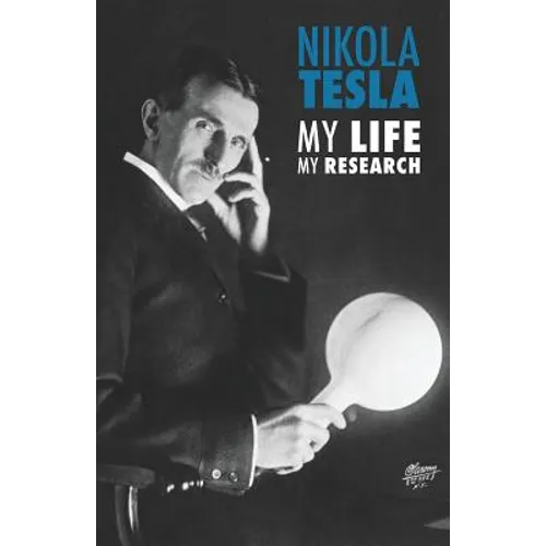Nikola Tesla: My Life, My Research - Paperback