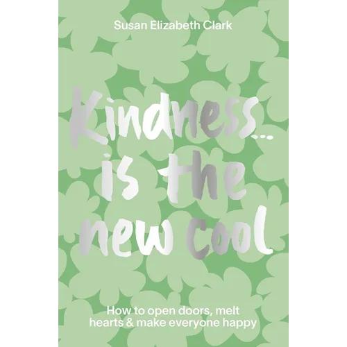 Kindness... Is the New Cool: How to Open Doors, Melt Hearts & Make Everyone Happier - Hardcover