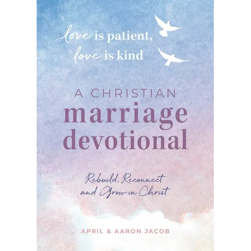 Love Is Patient, Love Is Kind: A Christian Marriage Devotional: Rebuild, Reconnect, and Grow in Christ - Paperback