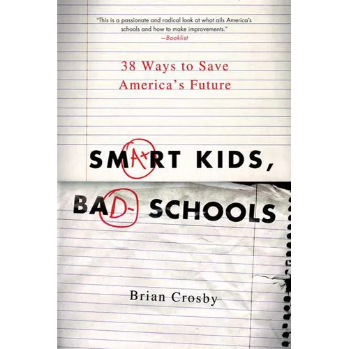 Smart Kids, Bad Schools: 38 Ways to Save America's Future - Paperback