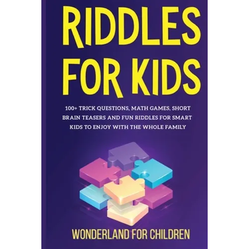 Riddles For Kids: 100+ trick questions, math games, short brainteasers and fun riddles for smart kids to enjoy with the whole family - Paperback
