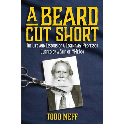 A Beard Cut Short: The Life and Lessons of a Legendary Professor Clipped by a Slip of #MeToo - Paperback