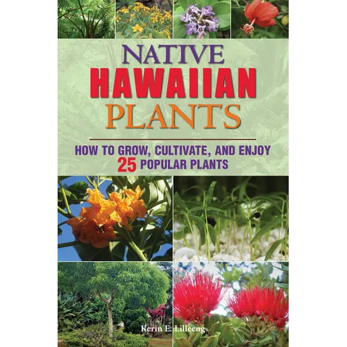 Native Hawaiian Plants: How to Grow, Cultivate, and Enjoy 25 Popular Plants - Paperback