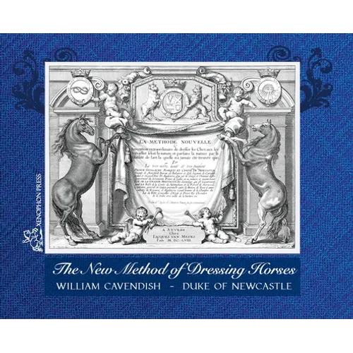 The New Method of Dressing Horses: also known as "A General System of Horsemanship" an updated facsimile of the London edition of 1743 - Hardcover