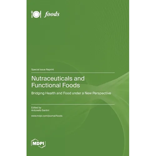 Nutraceuticals and Functional Foods: Bridging Health and Food under a New Perspective - Hardcover