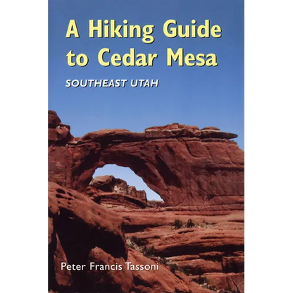 A Hiking Guide to Cedar Mesa: Southeast Utah - Paperback