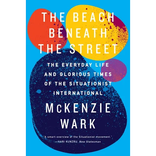 The Beach Beneath the Street: The Everyday Life and Glorious Times of the Situationist International - Paperback