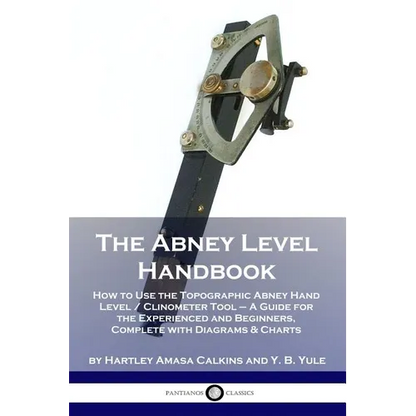 The Abney Level Handbook: How to Use the Topographic Abney Hand Level / Clinometer Tool - A Guide for the Experienced and Beginners, Complete wi - Paperback