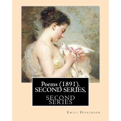 Poems (1891). SECOND SERIES, By: Emily Dickinson, Edited By: T. W. Higginson, and By: Mabel Loomis Todd: Thomas Wentworth Higginson (December 22, 1823 - Paperback