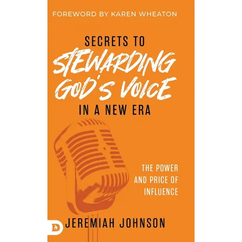 Secrets to Stewarding God's Voice in a New Era: The Power and Price of Influence - Hardcover