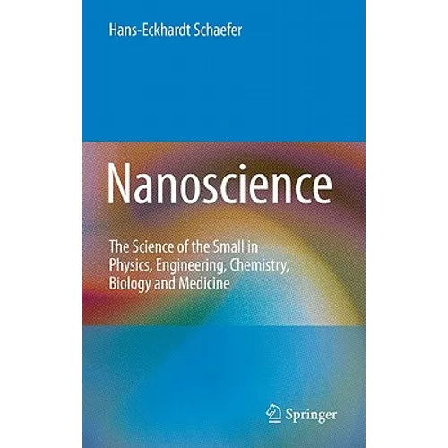 Nanoscience: The Science of the Small in Physics, Engineering, Chemistry, Biology and Medicine - Hardcover