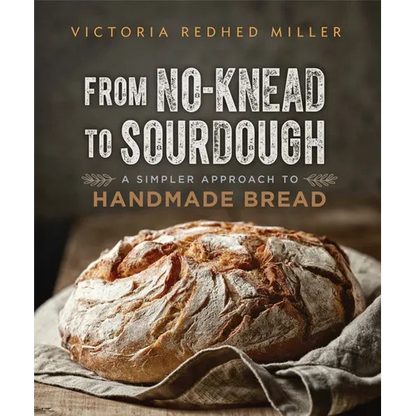 From No-Knead to Sourdough: A Simpler Approach to Handmade Bread - Paperback