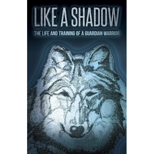 Like a Shadow: The Life and Training of a Guardian Warrior - Paperback