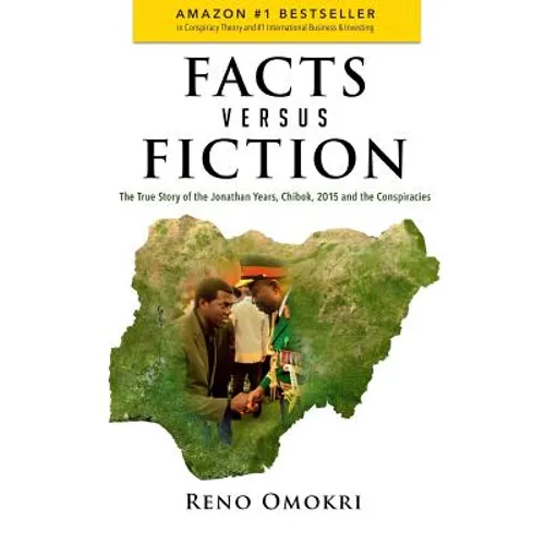 Facts Versus Fiction: The True Story of the Jonathan Years, Chibok, 2015 and the Conspiracies - Paperback