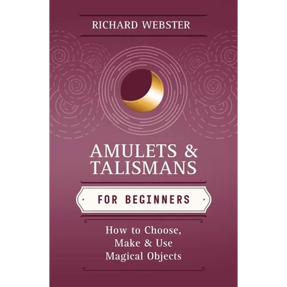 Amulets & Talismans for Beginners: How to Choose, Make & Use Magical Objects - Paperback