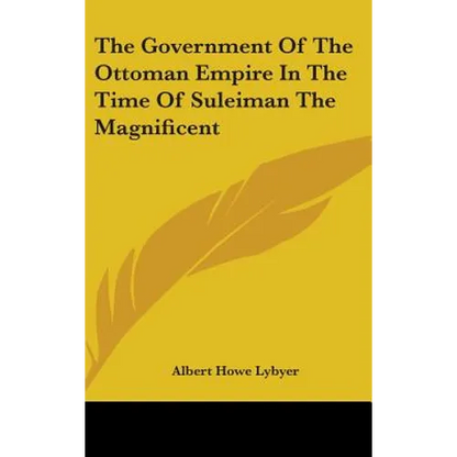 The Government Of The Ottoman Empire In The Time Of Suleiman The Magnificent - Hardcover