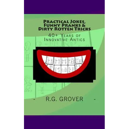 Practical Jokes, Funny Pranks and Dirty Rotten Tricks: 40+ Years of Innovative Antics - Paperback