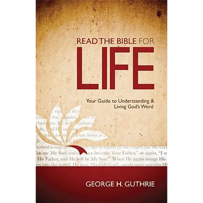 Read the Bible for Life: Your Guide to Understanding and Living God's Word - Paperback