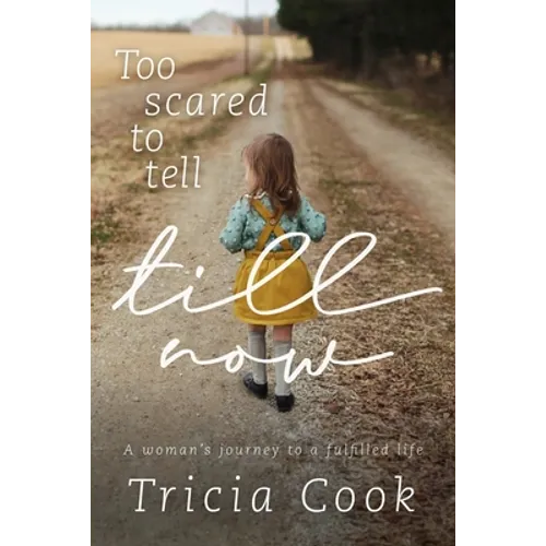 Too Scared to Tell Till Now: A woman's journey to a fulfilled life - Paperback