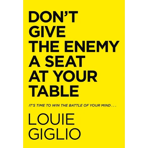 Don't Give the Enemy a Seat at Your Table: It's Time to Win the Battle of Your Mind... - Hardcover