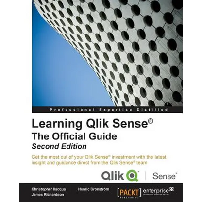 Learning Qlik Sense The Official Guide - Second Edition: The Official Guide Second Edition: Get the most out of your Qlik Sense investment with the la - Paperback