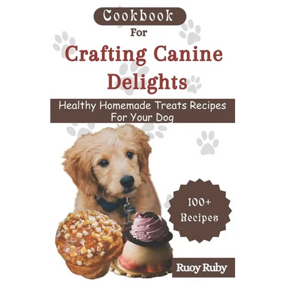 Cookbook For Crafting Canine Delights: Easy and affordable homemade treats for your pet with recipes for frozen, dental, baked, Non-Baked treats and m - Paperback