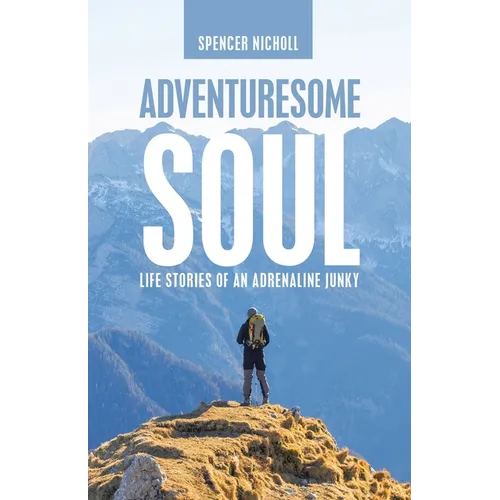 Adventuresome Soul: Life Stories of an Adrenaline Junky - Paperback