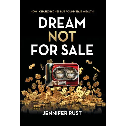 Dream Not for Sale: How I Chased Riches but Found True Wealth - Hardcover