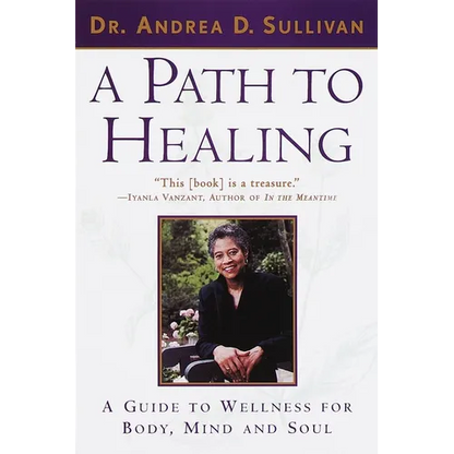 A Path to Healing: A Guide to Wellness for Body, Mind, and Soul - Paperback